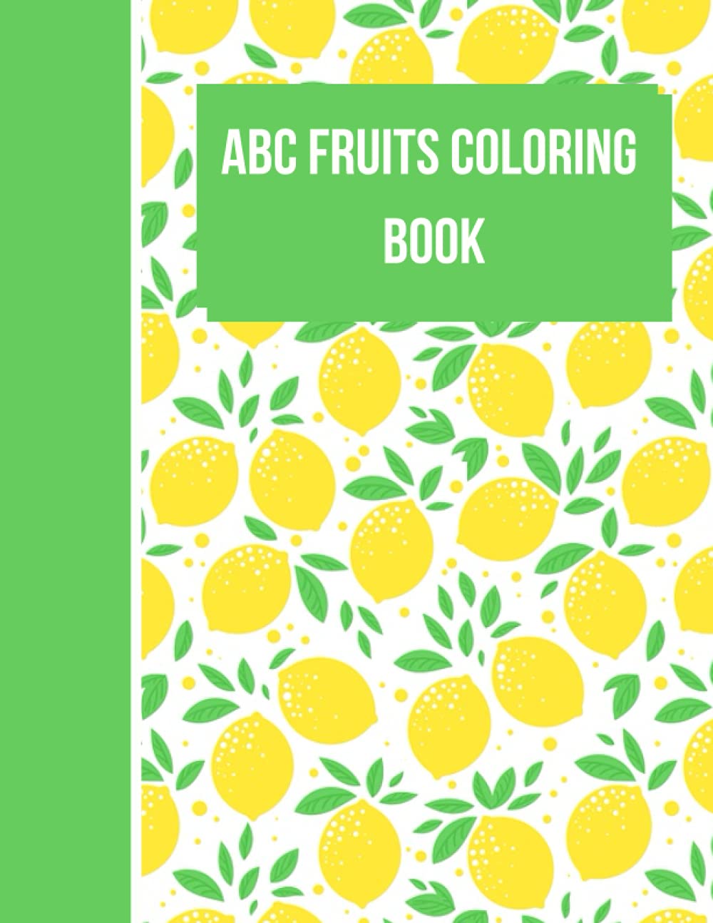 

ABC fruits coloring book: cute preschool coloring book for kids 54 pages and 8.5*11 inches 21.59*27.94 cm with matte cover (Independently published)