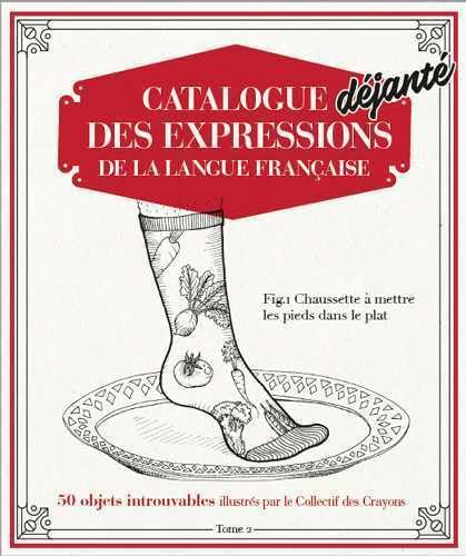 

Catalogue Déjanté des Expressions de la langue française T02 (D ENFER)