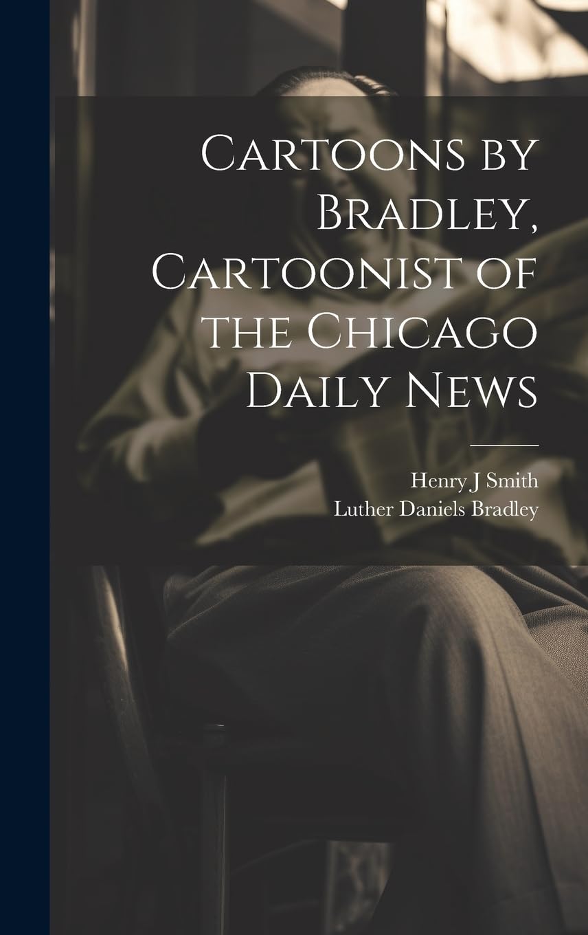 

Cartoons by Bradley, Cartoonist of the Chicago Daily News (Legare Street Press)