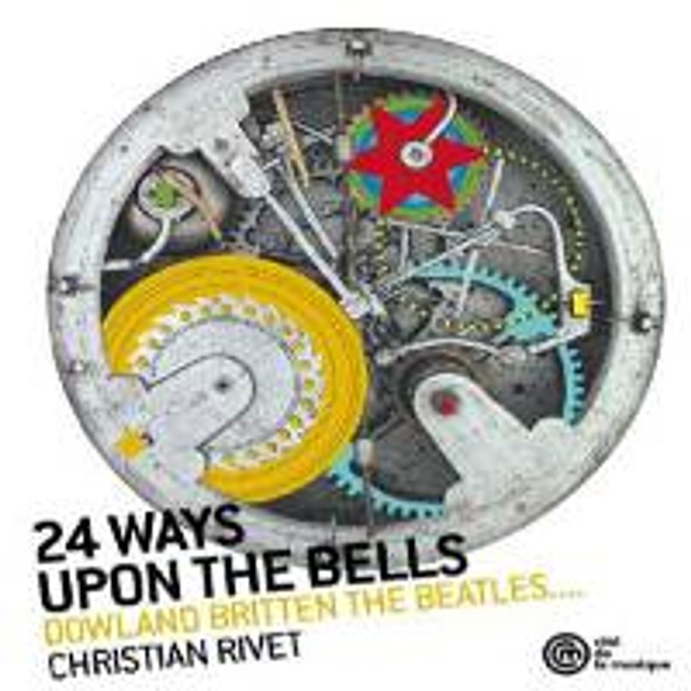 

Диск CD 24 Ways Upon The Bells - Christian Rivet, John Dowland, Benjamin Britten