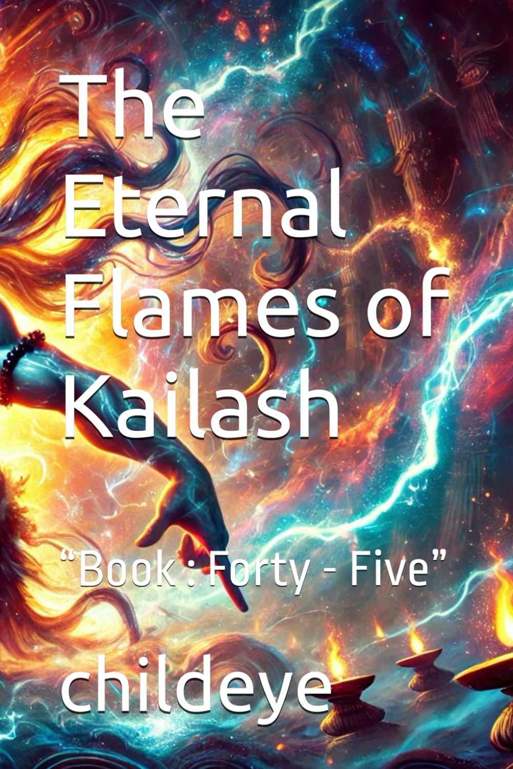 

The Eternal Flames of Kailash: “Book : Forty - Five” (#childeye) (Independently published)