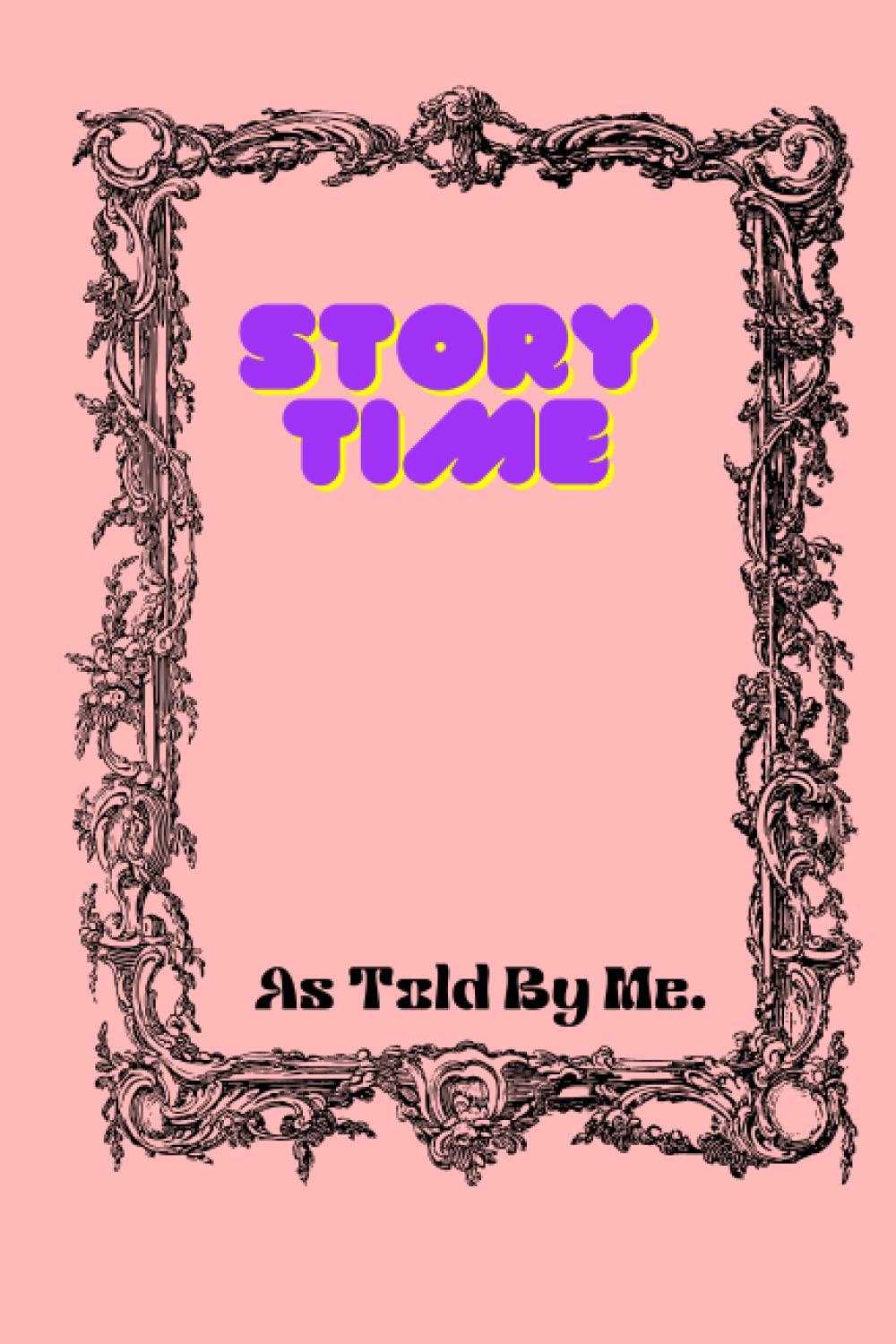 

STORY TIME: My Story : As Told By Me (Independently published)