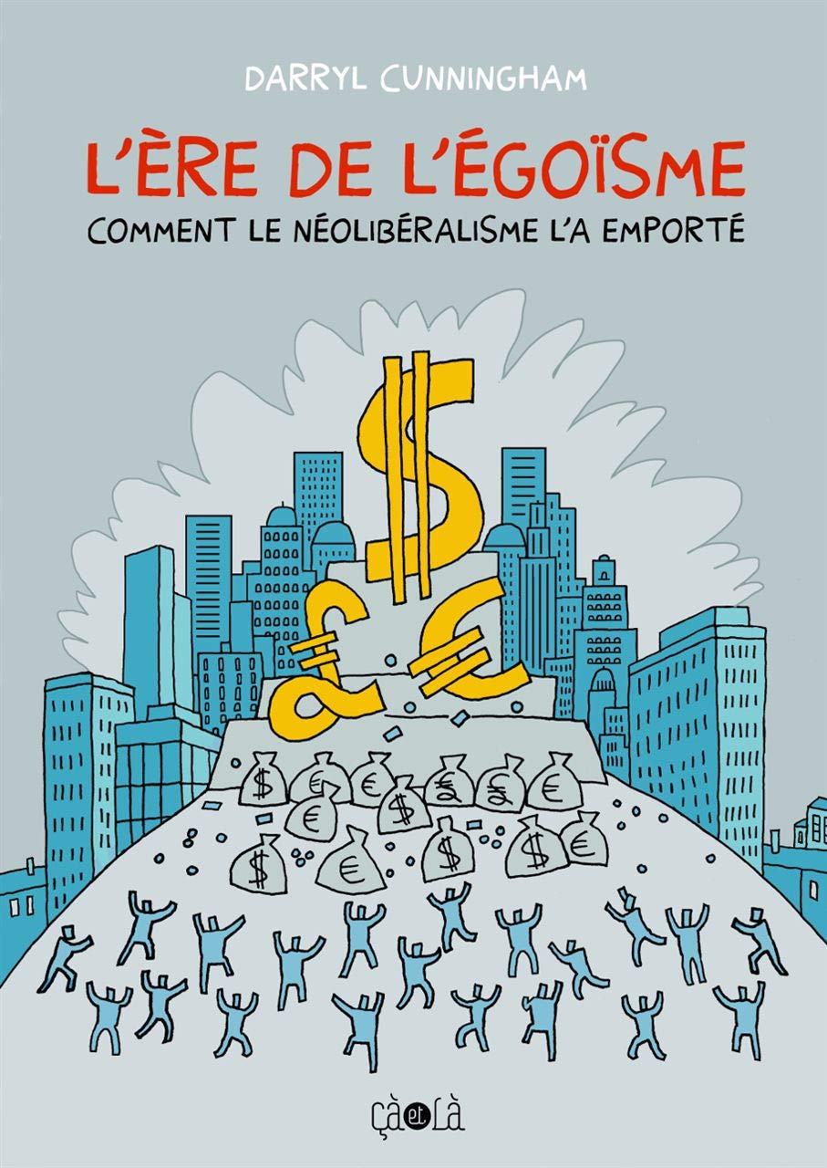 

L' Ere de l'égoïsme: Comment le néolibéralisme l'a emporté (CA ET LA)
