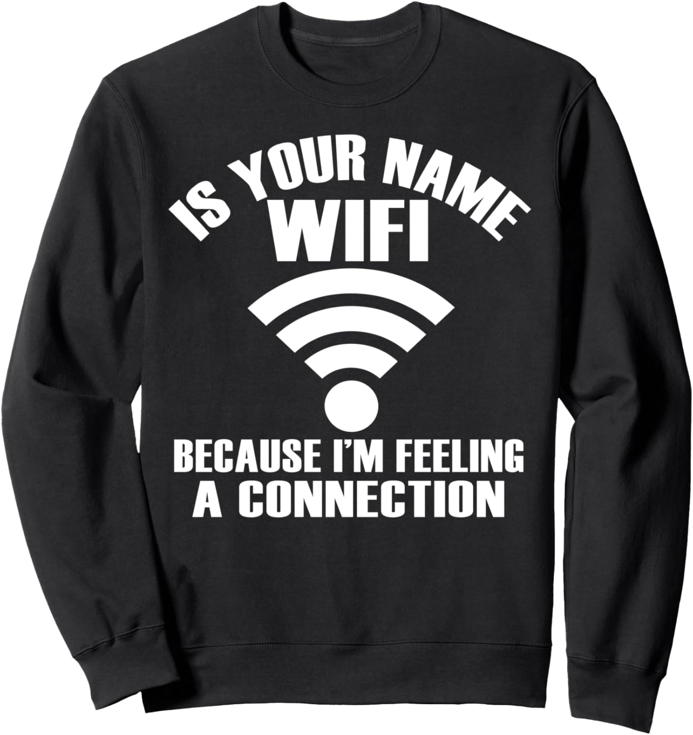 

Твое имя - Wi-Fi, потому что я чувствую связь - Забавная толстовка Is Your Name Wifi Because I'M Feeling A Connection, черный