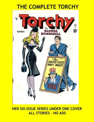 

The Complete Torchy: Her Six-Issue Series Under One Cover - The Blonde Bombshell - All Stories - No Ads (CreateSpace Independent Publishing Platform)