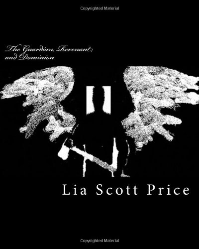 

The Guardian, Revenant, and Dominion (CreateSpace Independent Publishing Platform)