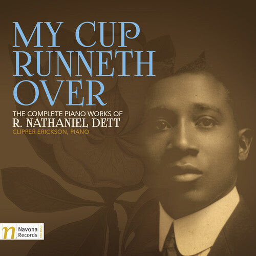 

CD диск Dett / Erickson, Clipper: My Cup Runneth Over: The Complete Piano Works of R. Nathaniel Dett