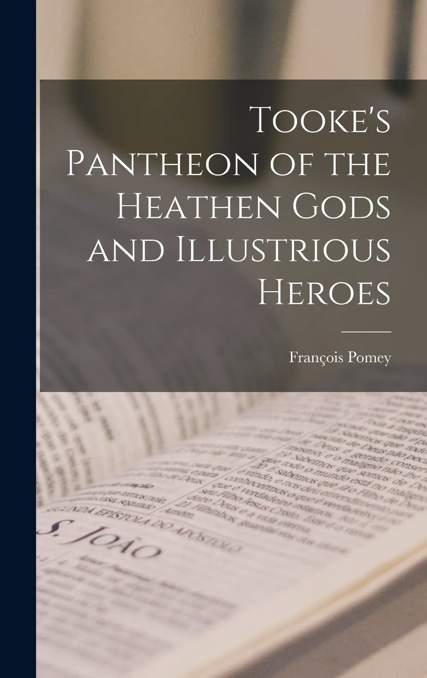 

Tooke's Pantheon of the Heathen Gods and Illustrious Heroes