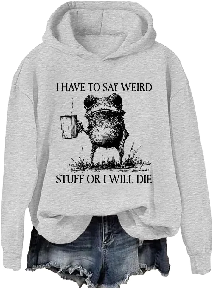 

Толстовка I Have To Say Weird Stuff Or I'll Die