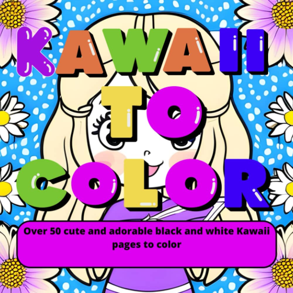 

Kawaii to color: Over 50 cute and adorable black and white Kawaii pages to color (Independently published)