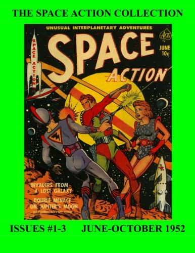 

The Space Action Collection: Issues #1-3 June-October 1952 (CreateSpace Independent Publishing Platform)