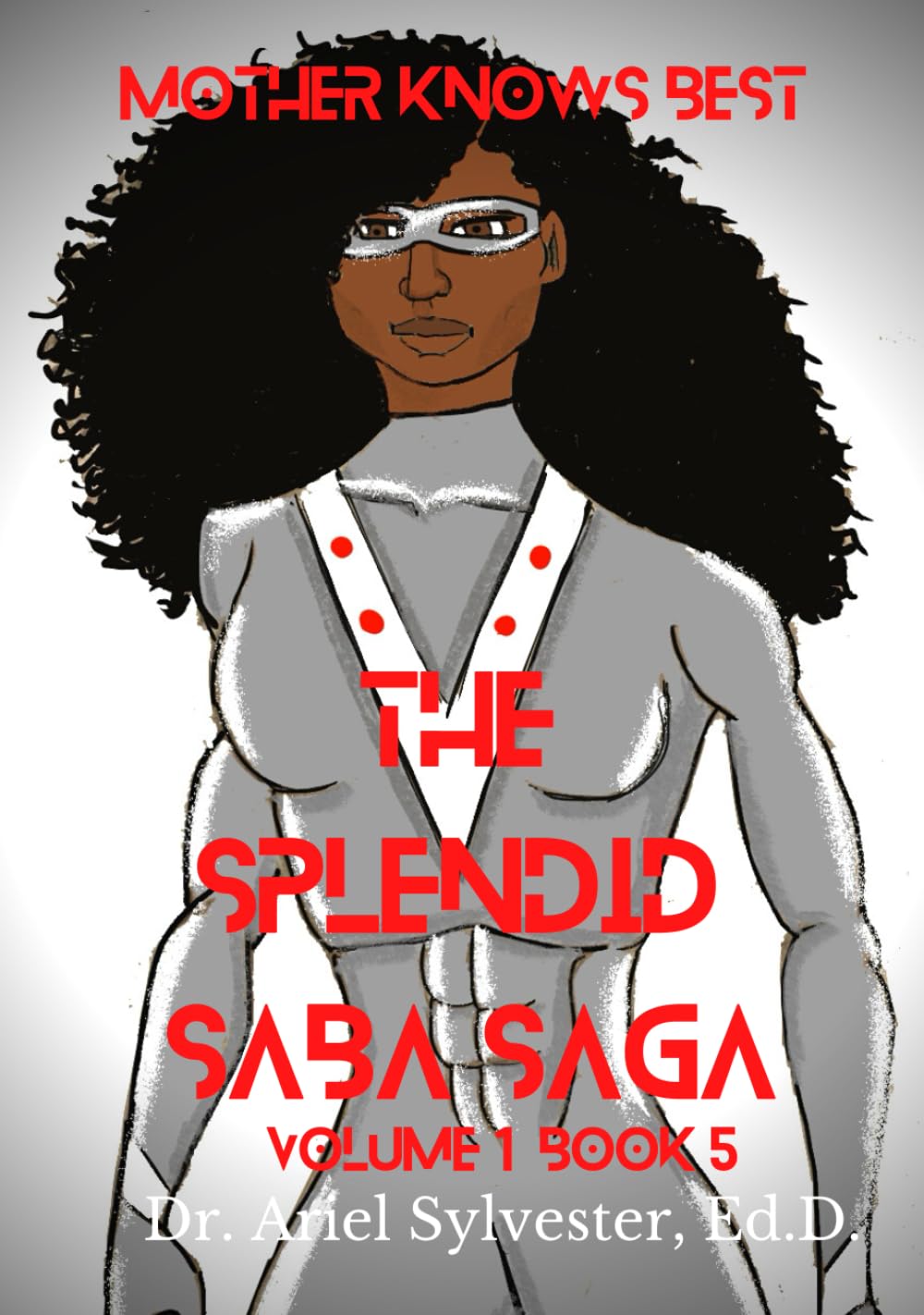

The Splendid Saba Saga: Mother Knows Best: Volume 1 Book 5 (Pretty Nerd Publishing)