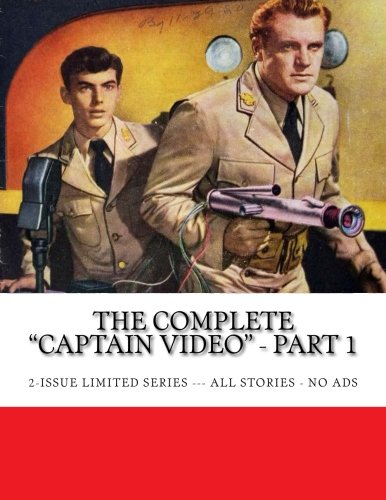 

The Complete "Captain Video" - Part 1: 2-Issue Limited Series --- All Stories - No Ads (CreateSpace Independent Publishing Platform)