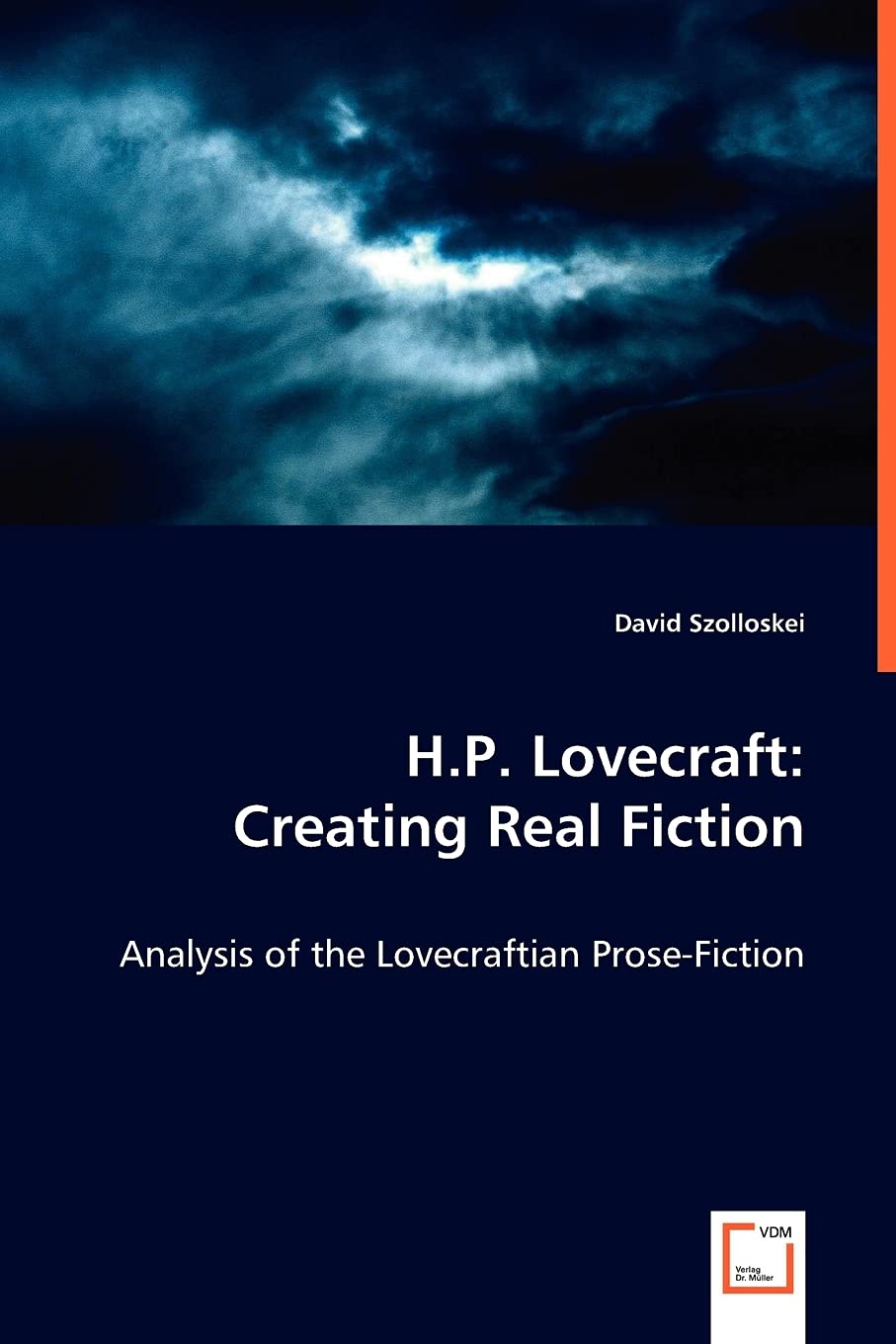 

H.P. Lovecraft: Creating Real Fiction: Analysis of the Lovecraftian Prose-Fiction (VDM Verlag)