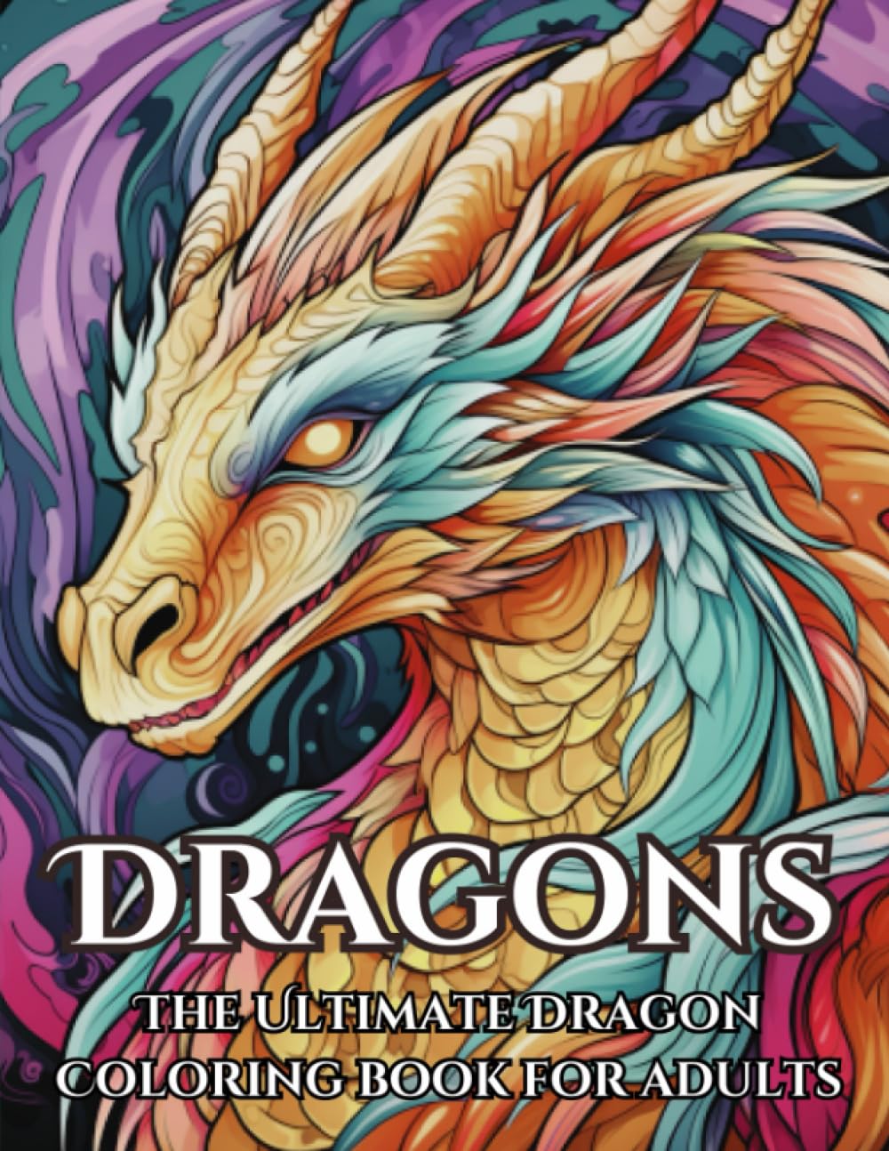 

Dragons - The Ultimate Dragon Coloring Book For Adults: Unleash Your Creativity: Over 60 Exquisite Dragon Designs for a Captivating Coloring Experience (Independently published)