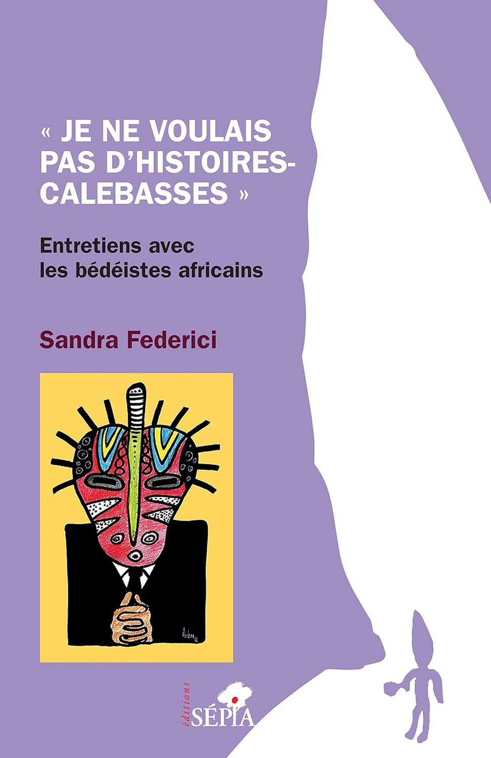 

Je ne voulais pas d'histoires-calebasses"": Entretiens avec les bédéistes africains (French Edition) (Sépia)