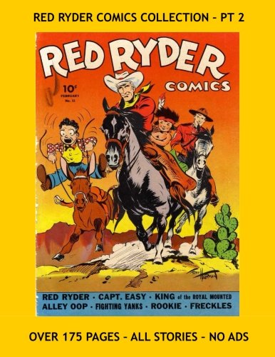 

Red Ryder Comics Collection - Pt 2: Starring Red Ryder, King of the Royal Mounted, Alley Oop, Myra North, and more! Three Issues - All Stories - No Ads (CreateSpace Independent Publishing Platform)