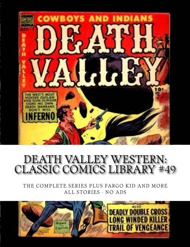 

Death Valley Western: Classic Comics Library #49: The Complete Series - Plus Fargo Kid and More! Over 350 Pages - All Stories - No Ads (CreateSpace Independent Publishing Platform)