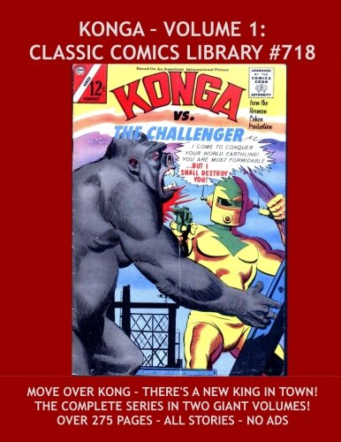 

Konga Comics Volume 2 : Giant 280 Page+ Collection of Complete Konga Comics!: Highest Quality, Lowest Price, Largest Selection! Classic Comics Library #718 (CreateSpace Independent Publishing Platform)