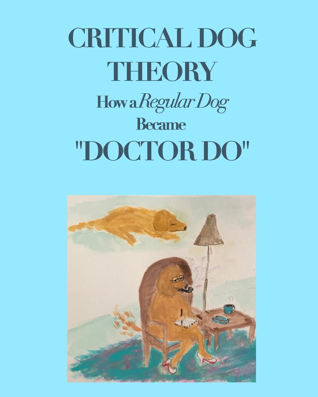 

Critical Dog Theory: How a Regular Dog Became "Doctor Do" (Blurb)