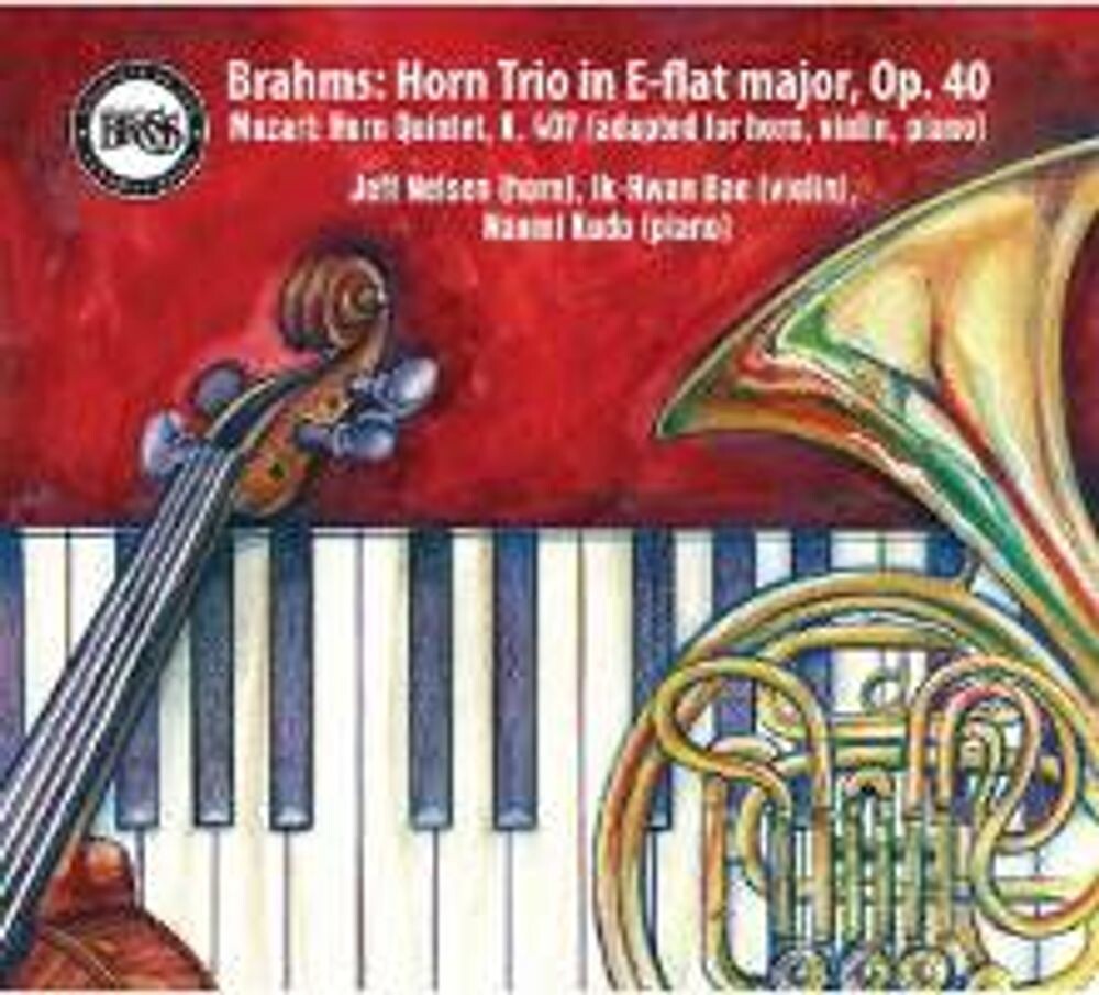 

Диск CD Brahms: Horn Trio Op. 40 / Mozart: Horn Quintet K. 417 (arranged for horn, violin & piano) - Johannes Brahms, Wolfgang Amadeus Mozart, Jeff Nelsen, Ik-Hwan Bae, Naomi Kudo