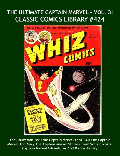 

The Ultimate Captain Marvel - Vol. 3: Classic Comics Library #424: The Collection For True Captain Marvel Fans  All The Captain Marvel And Only The ... Captain Marvel Adventures And Marvel Family (CreateSpace Independent Publishing Platform)