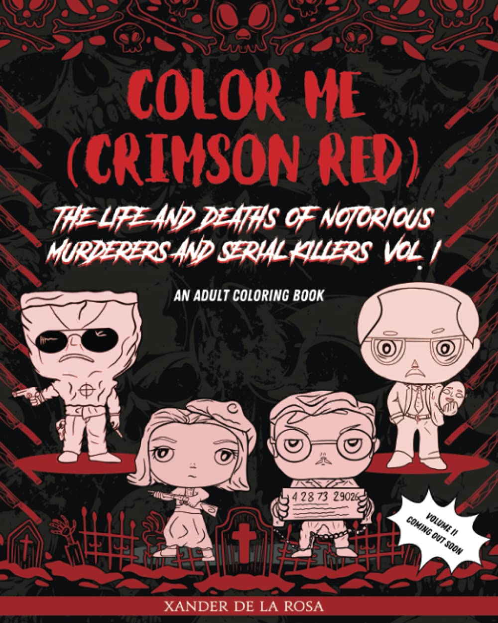 

Color Me (Crimson Red): the Life and Deaths of Notorious Murderers and Serial Killers, Vol. I: A True Crime Adult Coloring Book (Independently published)