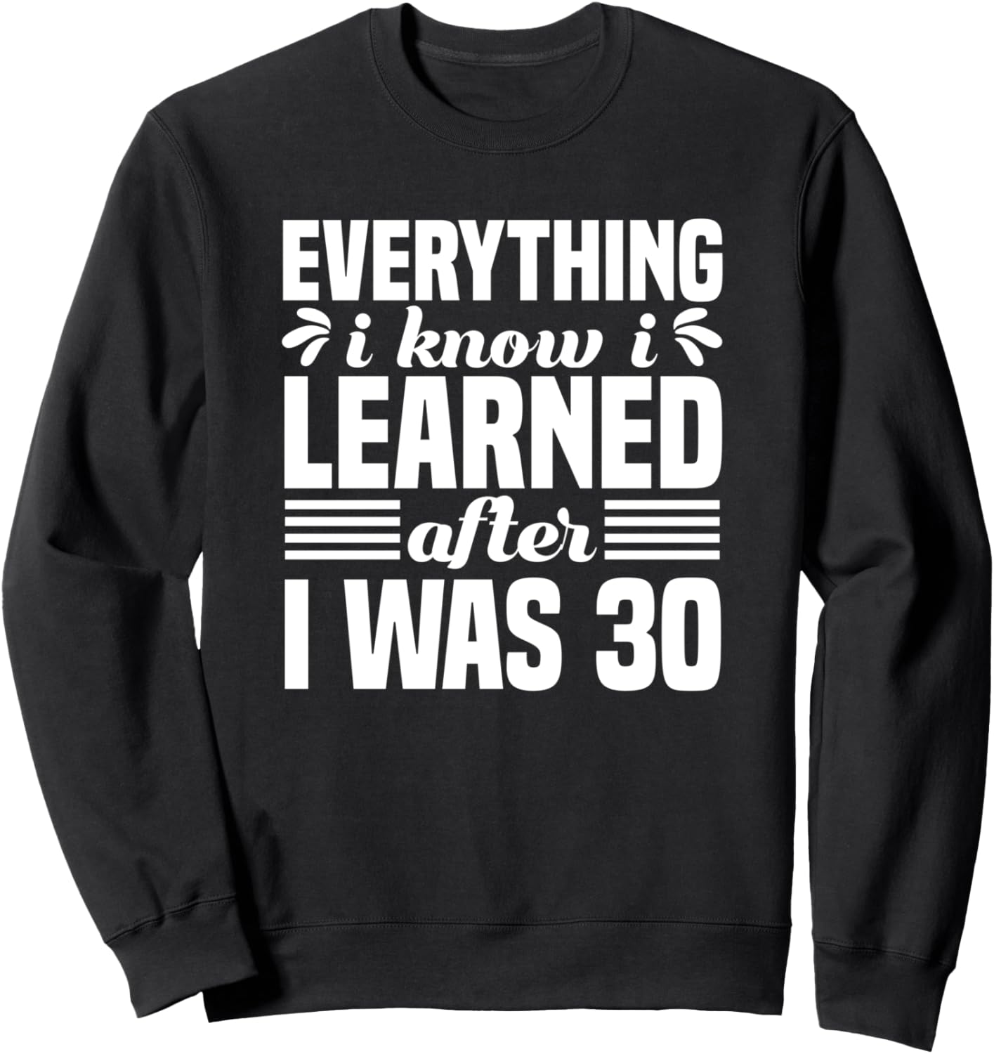 

«Все, что я знаю, я узнал после 30» - забавная толстовка для взрослых Everything I Know I Learned After I Was 30, черный