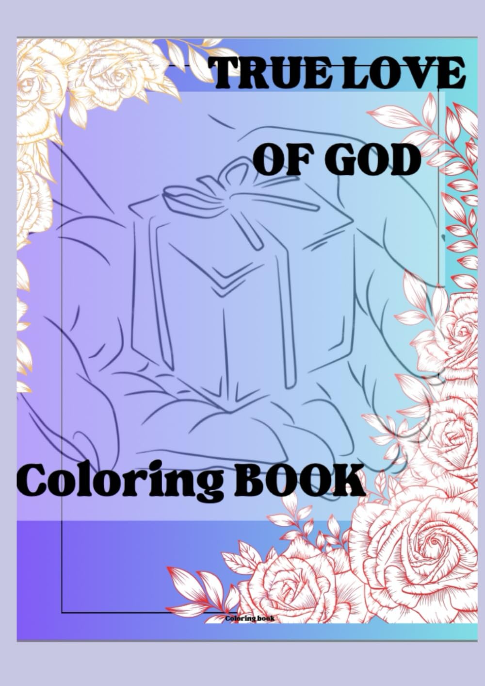 

THE TRUE LOVE OF GOD: UNCONDINAL LOVE (Independently published)