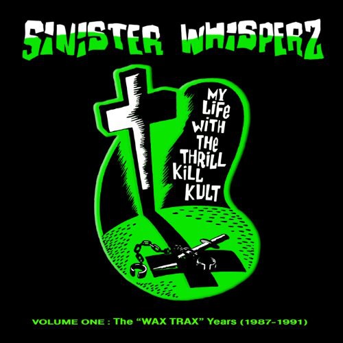 

CD диск My Life with the Thrill Kill Kult: Sinister Whisperz, Vol. 1 Wax Trax Years