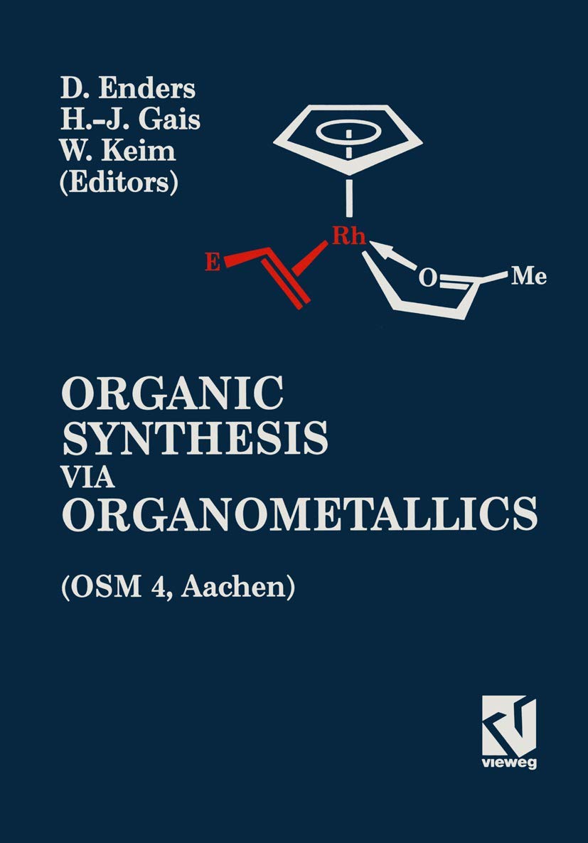 

Organic Synthesis via Organometallics (OSM 4): Proceedings of the Fourth Symposium in Aachen, July 15 to 18, 1992 (German Edition) (Vieweg+Teubner Verlag)