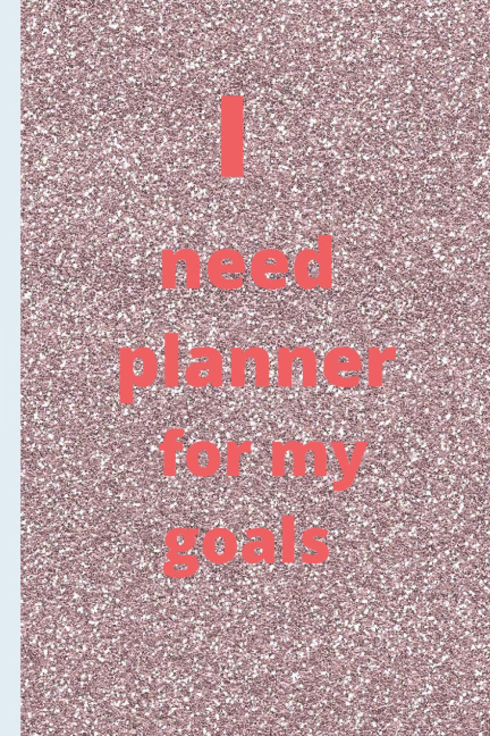 

I need a planner for my goals: To achieve goals, increase productivity, and manage happy time with daily, weekly, and monthly gratitude sections (Independently published)