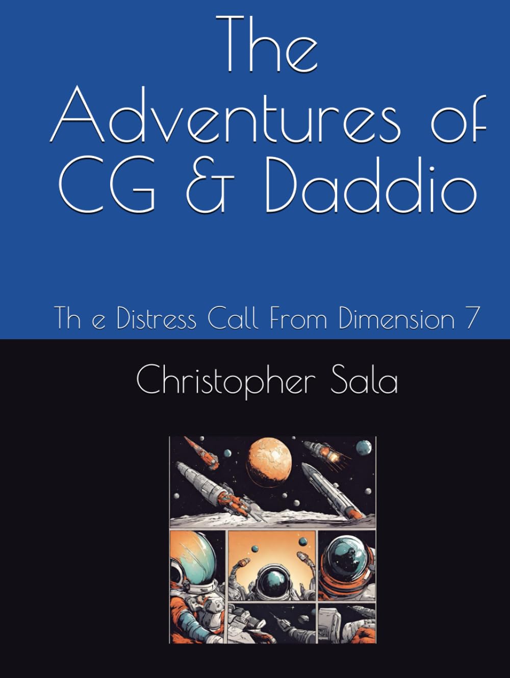 

The Adventures of CG & Daddio: Th e Distress Call From Dimension 7
