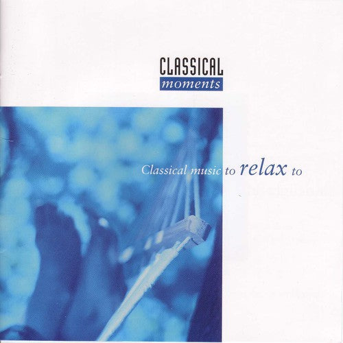 

CD диск Classical Music to Relax to / Various: Classical Moments to Relax to