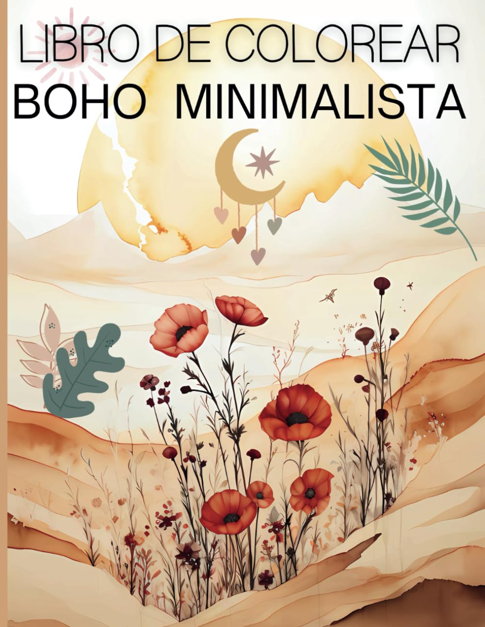 

Libro de Colorear Boho Minimalista: Increíbles Ilustraciones Sencillas para Colorear para Adultos y Adolescentes de Arte Abstracto, Paisajes, Flores y ... el Estrés y Relajarse (Spanish Edition) (Independently published)