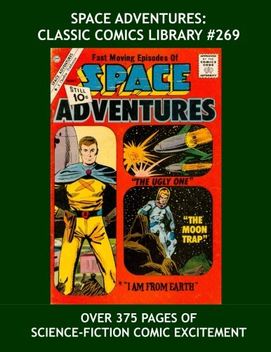 

Space Adventures: Classic Comics Library #269: Exciting 1950s-60s Science-Fiction Comics - Third Of Four Giant Collections - Over 375 Pages - All Stories - No Ads (CreateSpace Independent Publishing Platform)
