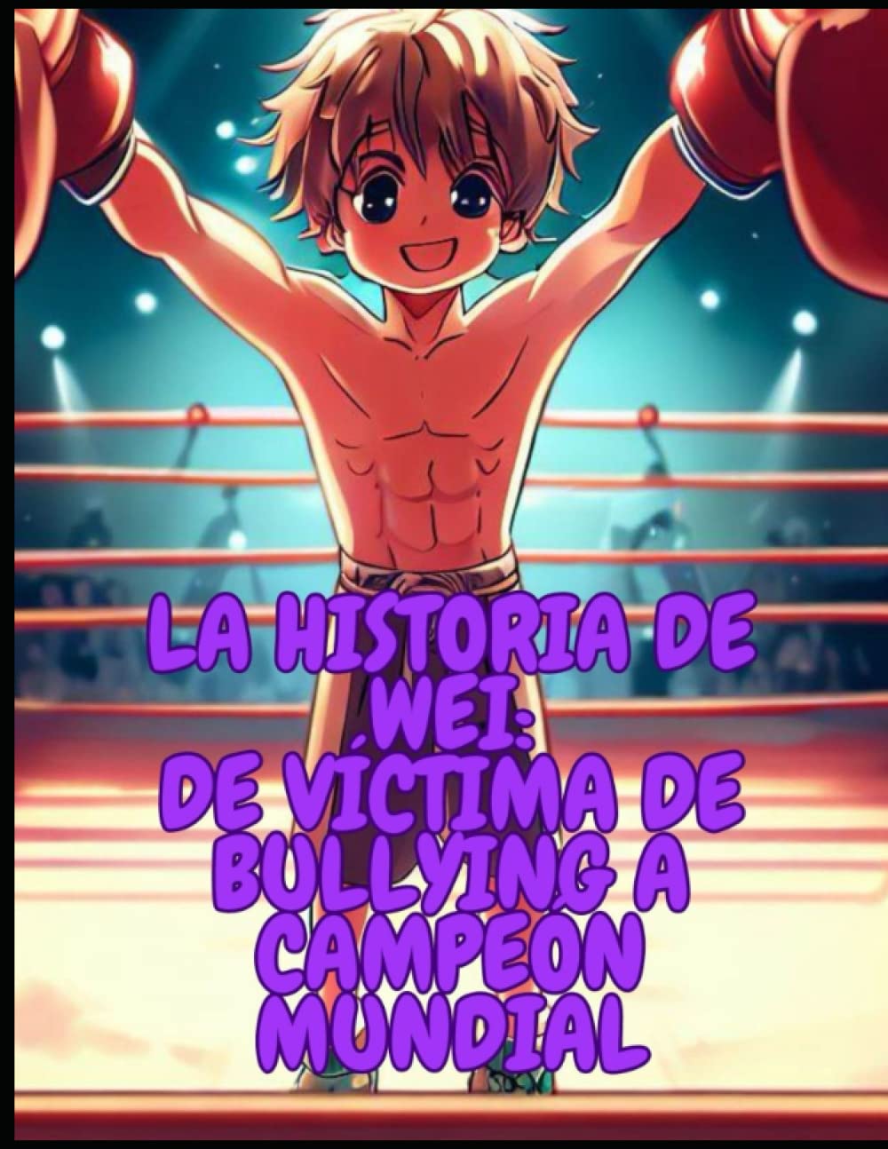 

La historia de Wei: de víctima de bullying a campeón mundial (Spanish Edition) (Independently published)