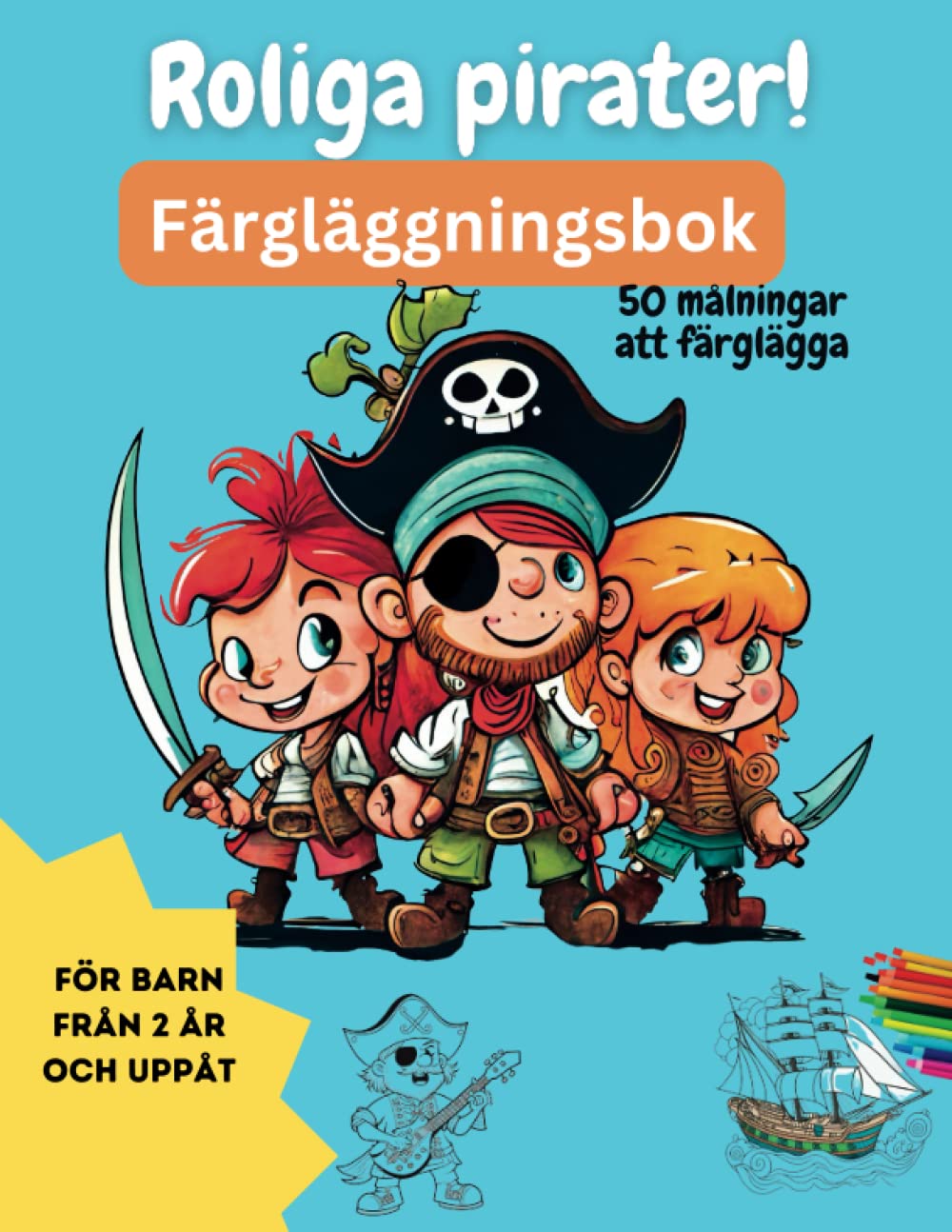 

Roliga pirater! Färgläggningsbok: 50 målningar att färglägga För barn från 2 år och uppåt (Swedish Edition) (Independently published)