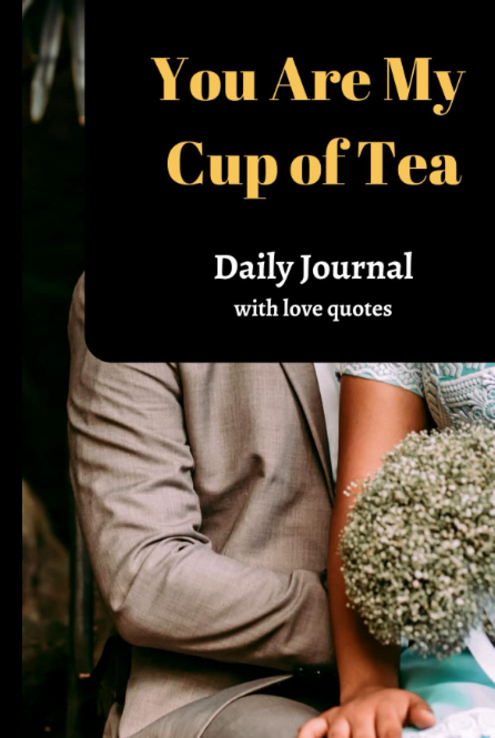 

You Are My Cup of Tea: Daily Journal (Independently published)