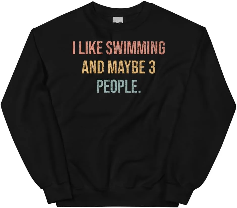 Swimming Sweatshirt, I Like Swimming And Maybe 3 People #25D18A