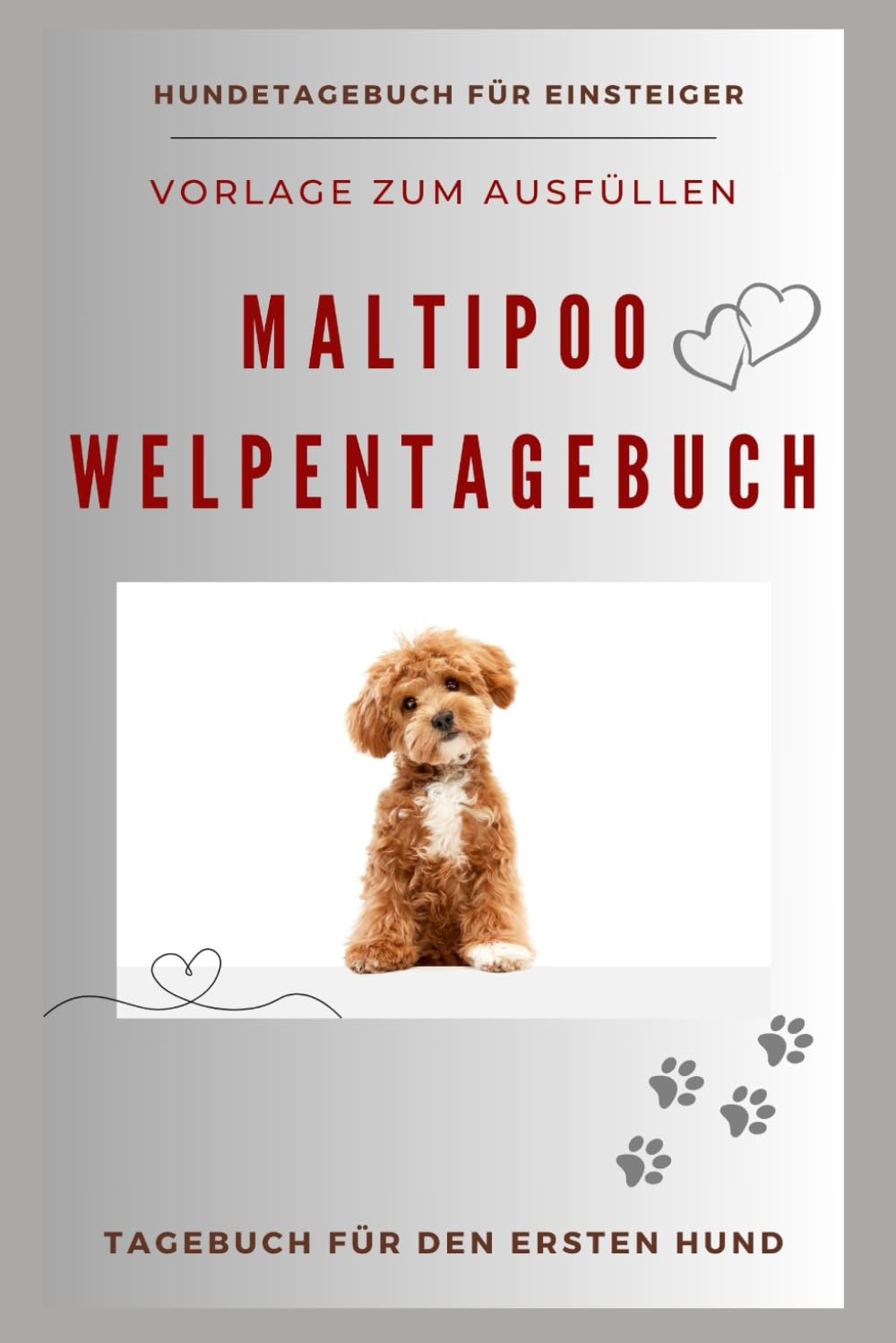 

Das Maltipoo Welpentagebuch, Vorlage zum Ausfüllen, Tagebuch für den ersten Hund, Welpen Entwicklung: Ab dem 1. Tag zu Hause bis zum ersten Lebensjahr ... für die ganze Familie (German Edition) (Independently published)