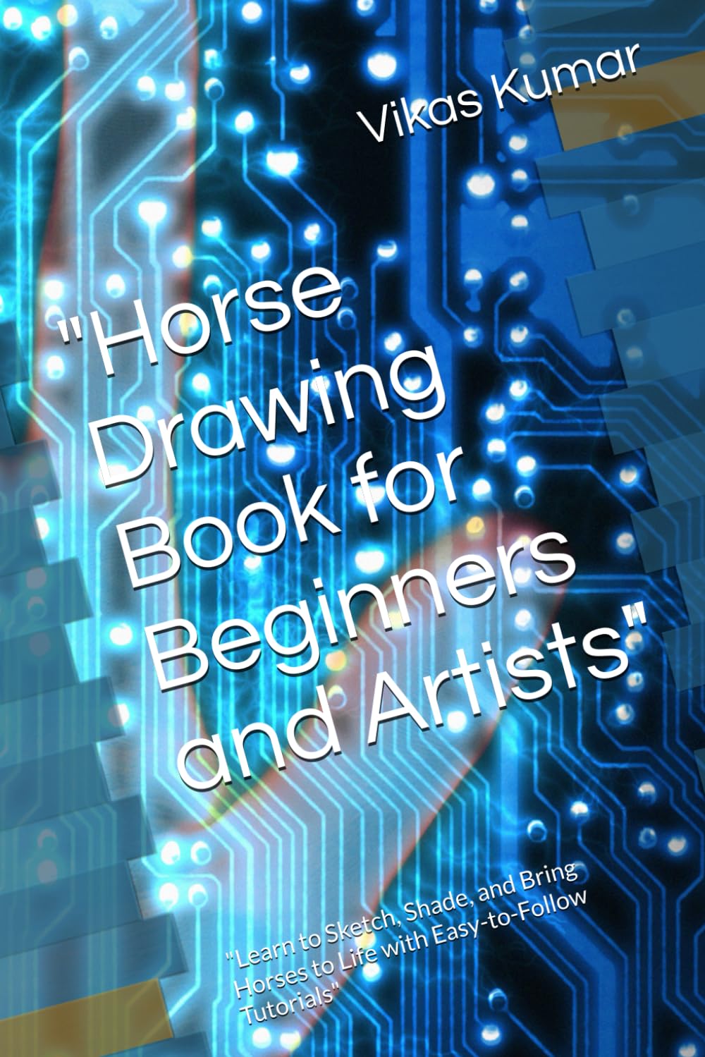

"Horse Drawing Book for Beginners and Artists": "Learn to Sketch, Shade, and Bring Horses to Life with Easy-to-Follow Tutorials" (Independently published)