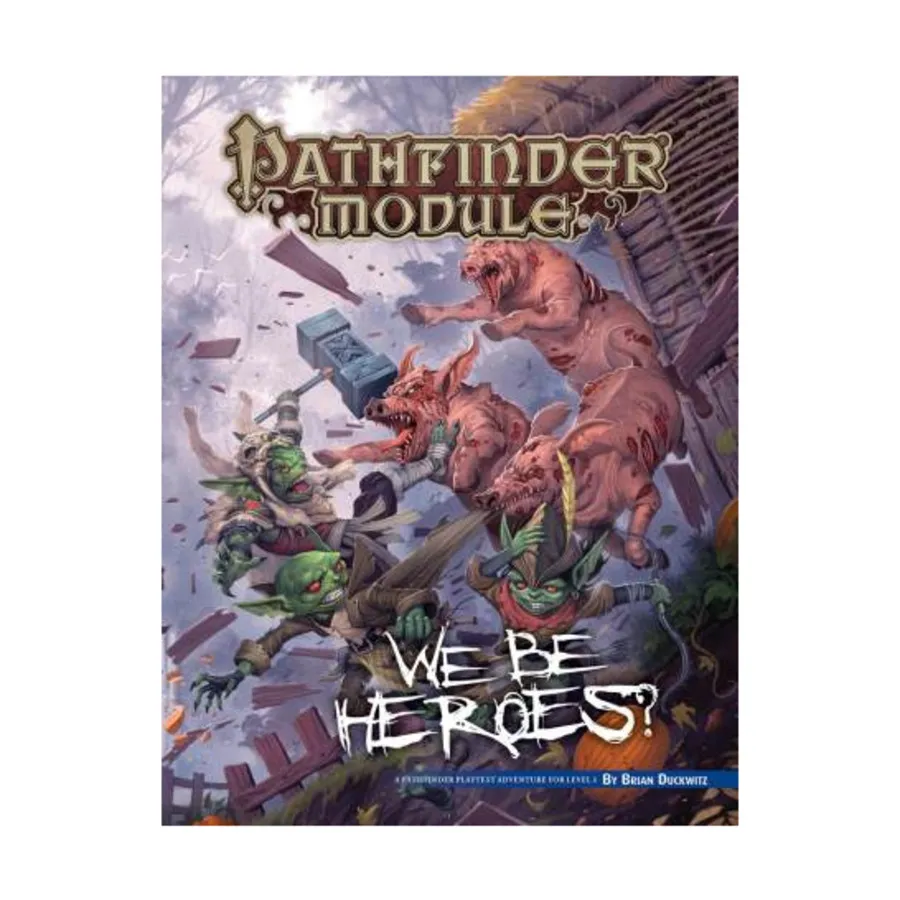 

Модуль We Be Goblins #6 - We Be Heroes (Free RPG Day 2019), Pathfinder Roleplaying Game (1st Edition) - Modules - We Be Goblins