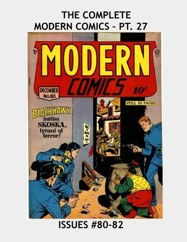 

The Complete Modern Comics - Pt 27: Featuring Blackhawk, Torchy, and Choo-Choo ---- All Stories - No Ads (CreateSpace Independent Publishing Platform)