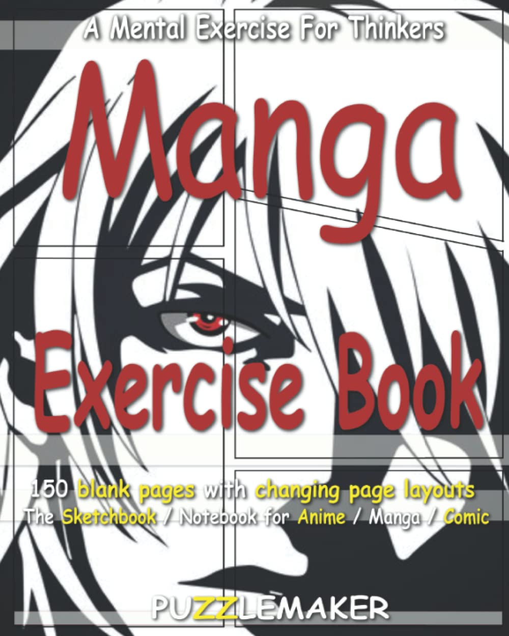 

Manga Exercise Book: 150 blank pages with changing page layouts. The sketchbook / notebook for anime / manga / comics (Independently published)