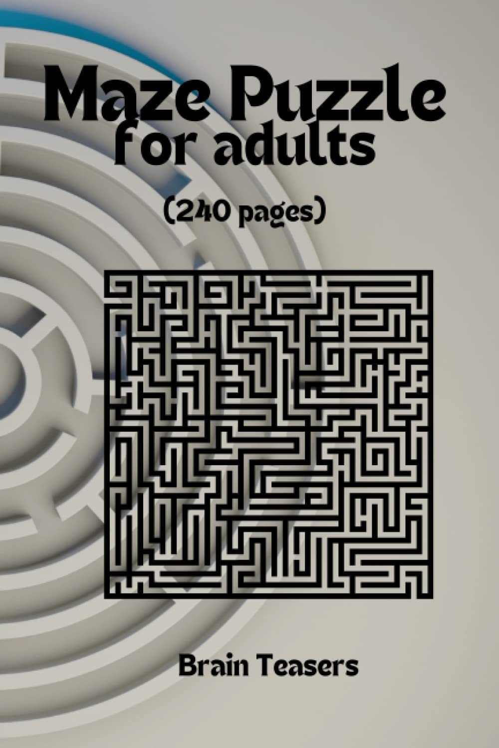 

240 pages Best Maze Puzzle | Best maze puzzles | Mind-bending mazes for adults | Challenging puzzles for grown-ups | Brain teasers and games for ... | Labyrinth puzzles for the curious mind (Independently published)