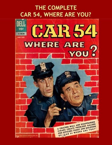 

The Complete Car 54, Where Are You: Classic TV Comedy Comics -- All Stories - No Ads - The Complete Seven-Issue Series (CreateSpace Independent Publishing Platform)