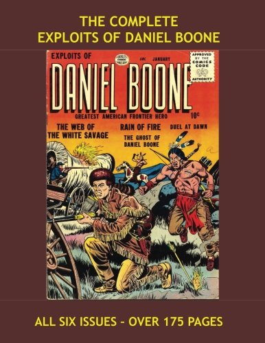 

The Complete Exploits Of Daniel Boone: The Entire Six-Issue Series - America's First Folk hero - Over 175 Pages - All Stories - No Ads (CreateSpace Independent Publishing Platform)