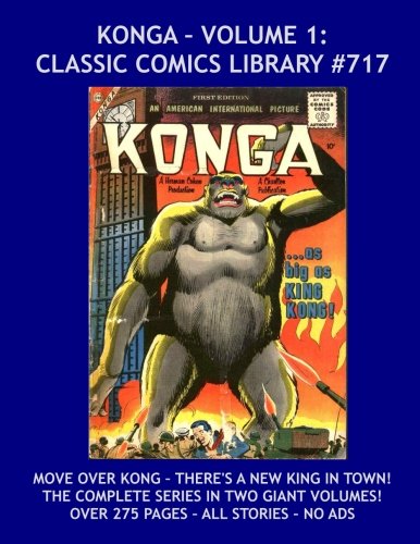 

Konga Comics Volume 1 : Giant 275 Page+ Collection of Complete Konga Comics!: Highest Quality, Lowest Price, Largest Selection! Classic Comics Library #717 (CreateSpace Independent Publishing Platform)