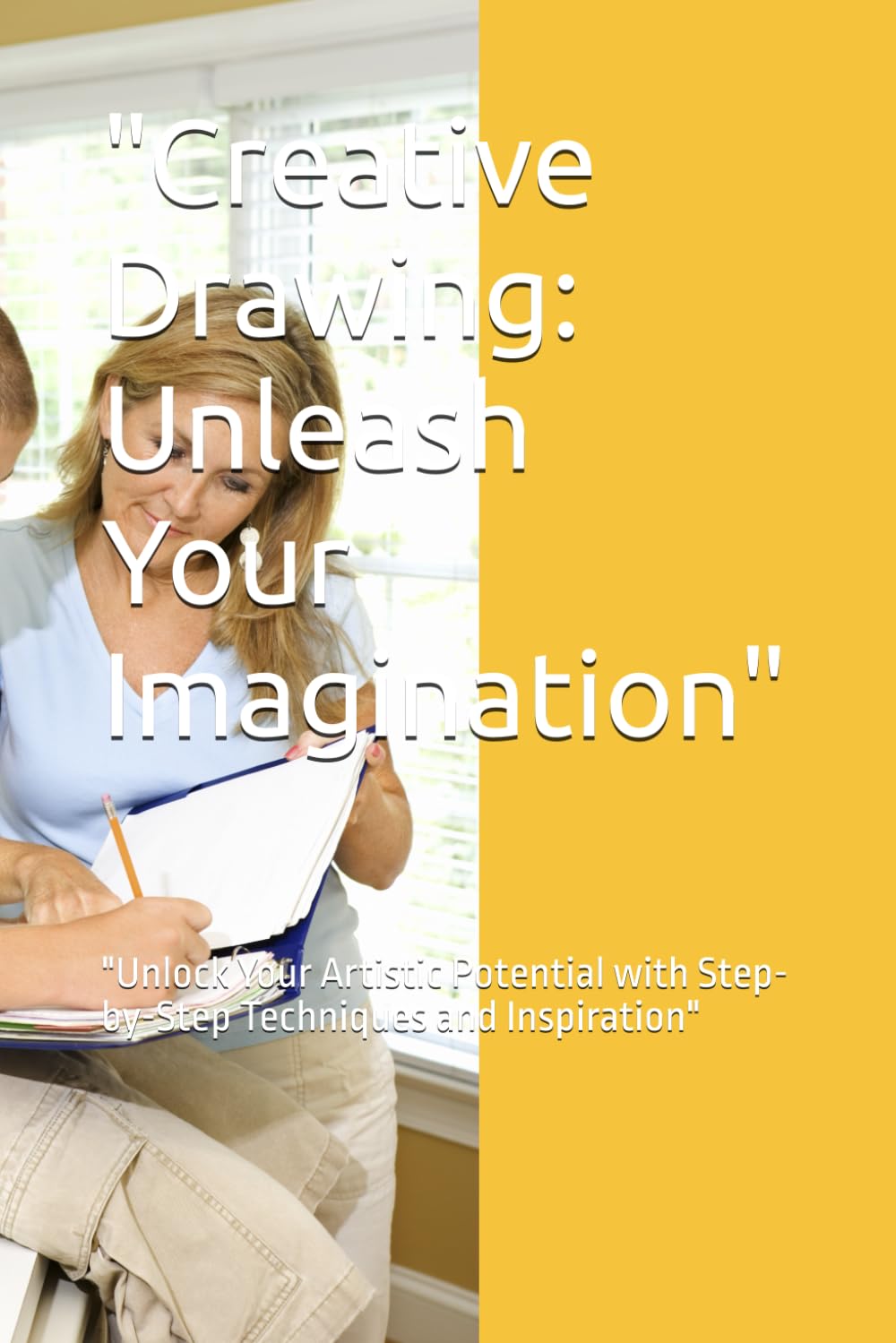 

"Creative Drawing: Unleash Your Imagination": "Unlock Your Artistic Potential with Step-by-Step Techniques and Inspiration" (Independently published)